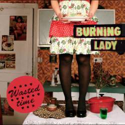 Burning Lady : Wasted Time